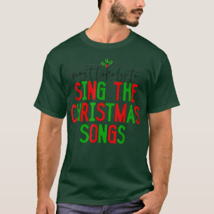 Most Likely To Sing Christmas Songs Funny Family C T-Shirt