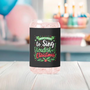 Most Likely to Sing Loudest at Christmas  Can Glass