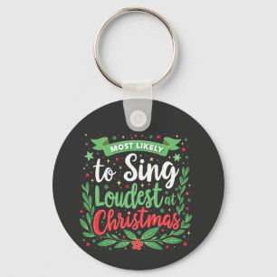 Most Likely to Sing Loudest at Christmas Key Ring
