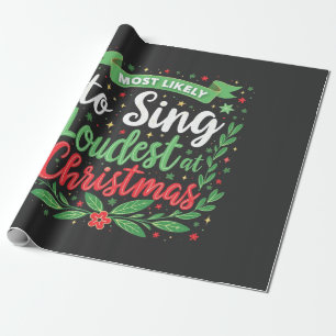 Most Likely to Sing Loudest at Christmas Wrapping Paper