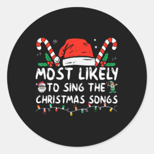 Most Likely To Sing The Christmas Songs Christmas Classic Round Sticker