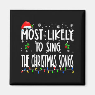 Most Likely To Sing The Christmas Songs Christmas Magnet