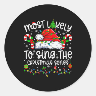 Most Likely To Sing The Christmas Songs Matching C Classic Round Sticker