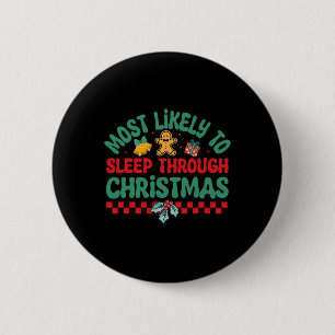 Most Likely To Sleep Through Christmas - Christmas 6 Cm Round Badge