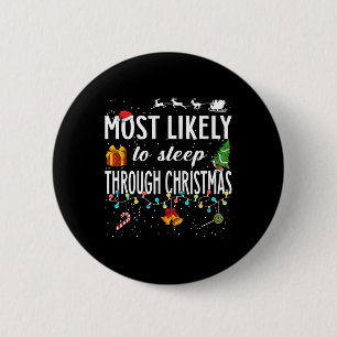 Most Likely To Sleep Through Christmas Christmas M 6 Cm Round Badge