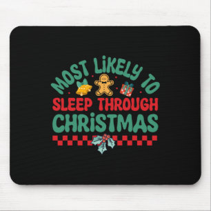 Most Likely To Sleep Through Christmas - Christmas Mouse Mat