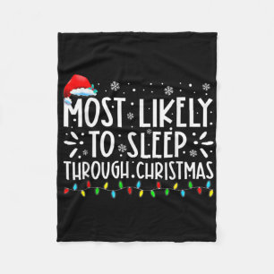 Most Likely To Sleep Through Christmas Family Chri Fleece Blanket