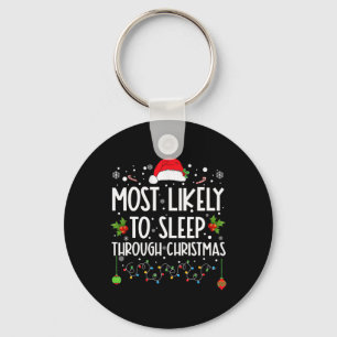 Most Likely To Sleep Through Christmas Family Chri Key Ring