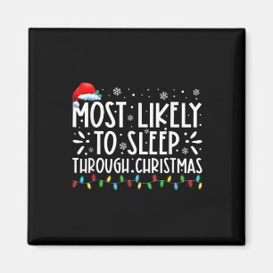 Most Likely To Sleep Through Christmas Family Chri Magnet