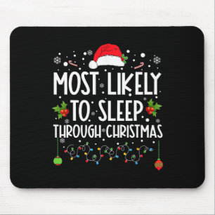 Most Likely To Sleep Through Christmas Family Chri Mouse Mat