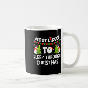 Most Likely To Sleep Through Christmas Family Matc Coffee Mug