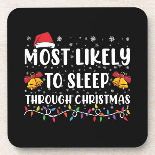 Most Likely To Sleep Through Christmas Family Xmas Coaster