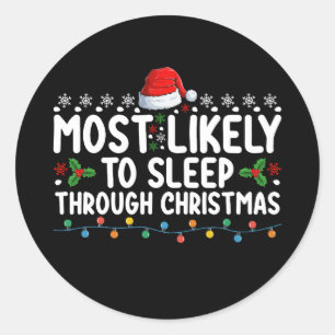 Most Likely To Sleep Through Christmas Holiday Classic Round Sticker