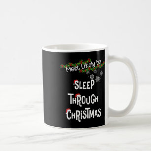 Most Likely To Sleep Through Christmas Matching Fa Coffee Mug