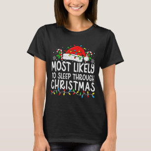 Most Likely To Sleep Through Christmas Matching Fa T-Shirt