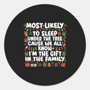 Most Likely To Sleep Under The Tree Cause We All K Classic Round Sticker
