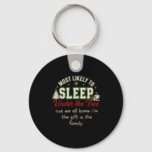 Most Likely To Sleep Under The Tree Cuz I'm A Gift Key Ring
