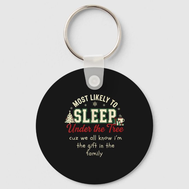 Most Likely To Sleep Under The Tree Cuz I'm A Gift Key Ring (Front)