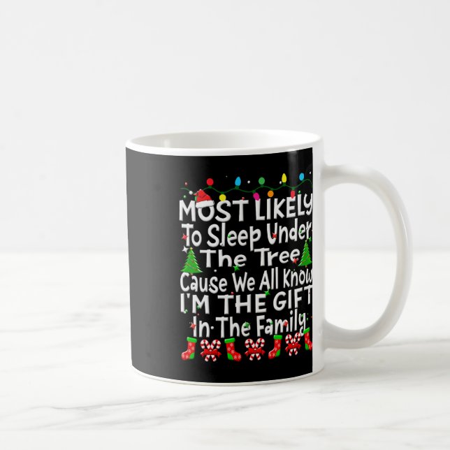 Most Likely To Sleep Under The Tree I'm The Gift C Coffee Mug (Right)