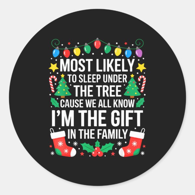 Most Likely To Sleep Under The Tree I'm The Gift F Classic Round Sticker (Front)