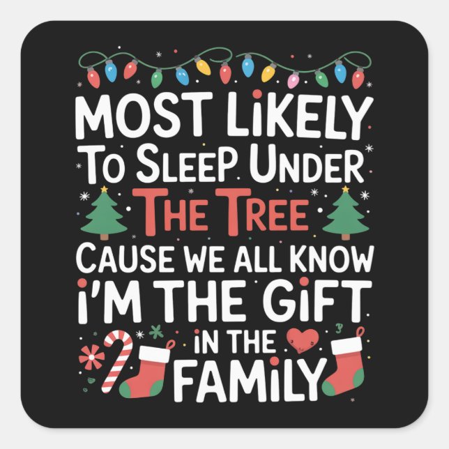 Most Likely To Sleep Under The Tree I'm The Gift  Square Sticker (Front)