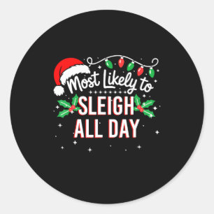 Most Likely To Sleigh All Day Funny Xmas  Classic Round Sticker