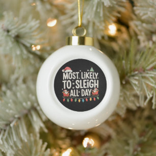 Most Likely To Sleigh All Day Matching Christmas Ceramic Ball Christmas Ornament