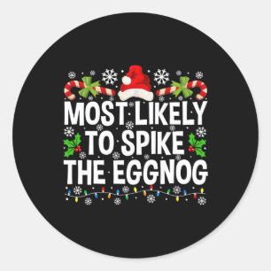 Most Likely To Spike The Eggnog Christmas Family M Classic Round Sticker