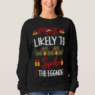 Most Likely To Spike The Eggnog Christmas Family M Sweatshirt