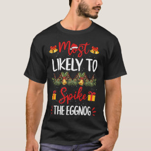 Most Likely To Spike The Eggnog Christmas Family M T-Shirt