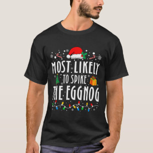 Most Likely To Spike The Eggnog Christmas Family M T-Shirt