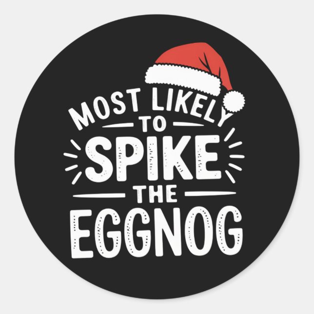 Most Likely To Spike The Eggnog Christmas Matching Classic Round Sticker (Front)