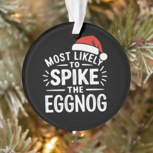 Most Likely To Spike The Eggnog Christmas Matching Ornament