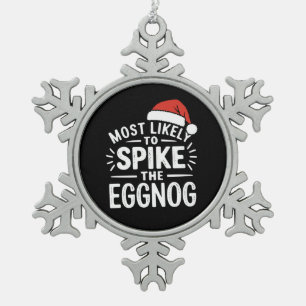 Most Likely To Spike The Eggnog Christmas Matching Snowflake Pewter Christmas Ornament