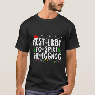 Most Likely To Spike The Eggnog Cool Family Christ T-Shirt