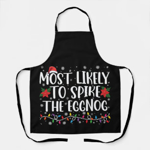 Most Likely To Spike The Eggnog Family Christmas Apron