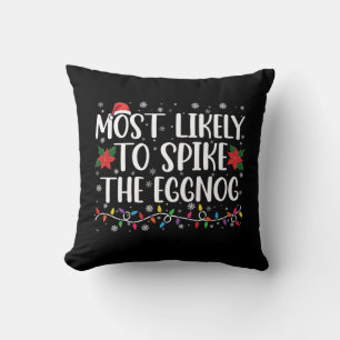 Most Likely To Spike The Eggnog Family Christmas  Cushion