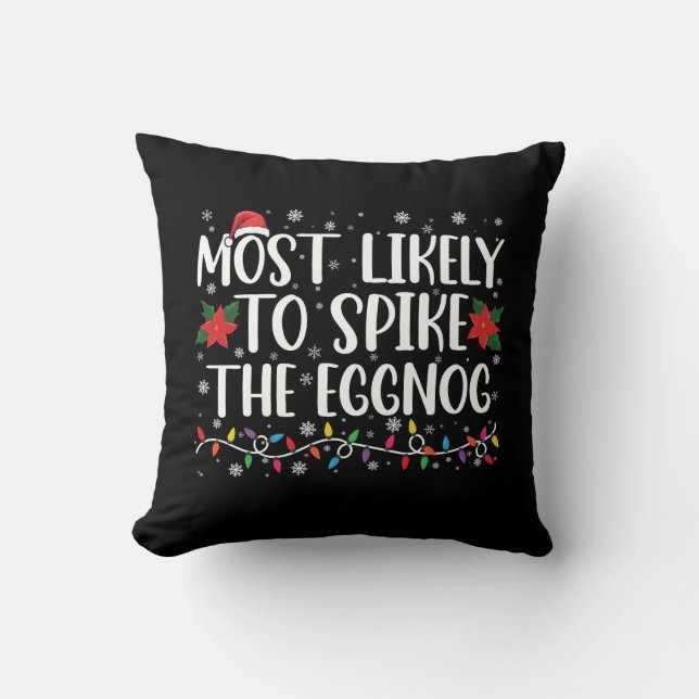 Most Likely To Spike The Eggnog Family Christmas  Cushion (Front)