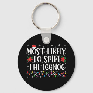 Most Likely To Spike The Eggnog Family Christmas Key Ring