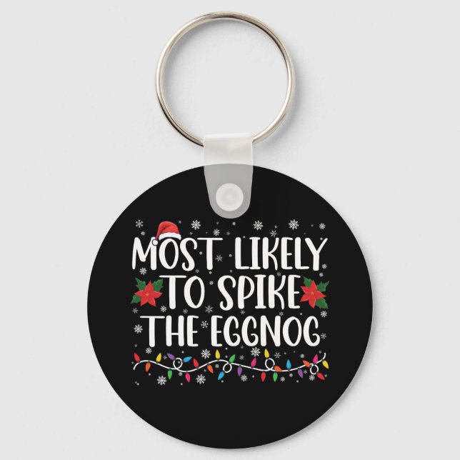 Most Likely To Spike The Eggnog Family Christmas  Key Ring (Front)