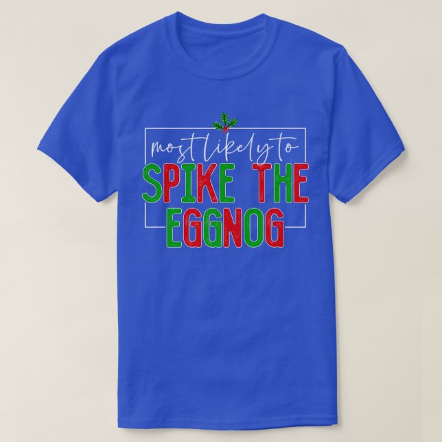 Most Likely To Spike The Eggnog Family Christmas M T-Shirt (Design Front)