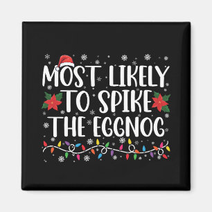 Most Likely To Spike The Eggnog Family Christmas  Magnet
