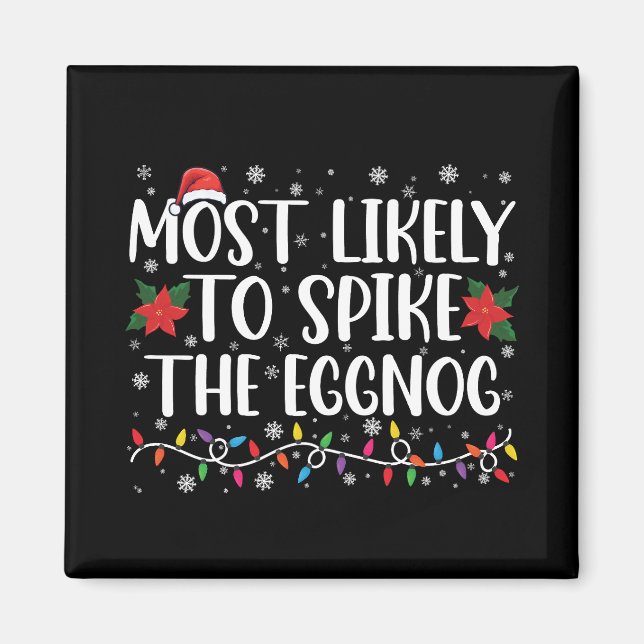Most Likely To Spike The Eggnog Family Christmas  Magnet (Front)