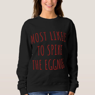 Most Likely To Spike The Eggnog Family Christmas P Sweatshirt