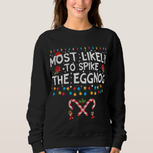 Most Likely To Spike The Eggnog Family Christmas Sweatshirt