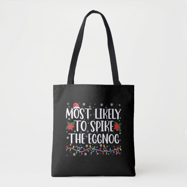 Most Likely To Spike The Eggnog Family Christmas  Tote Bag (Front)