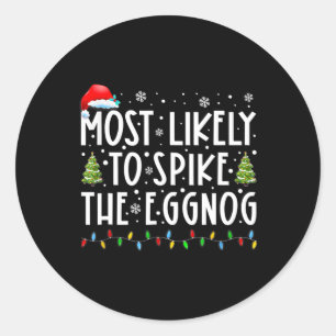 Most Likely To Spike The Eggnog Family Matching Ch Classic Round Sticker