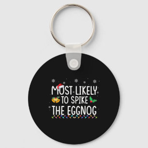 Most Likely To Spike The Eggnog Family Matching Ch Key Ring