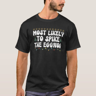 Most Likely To Spike The Eggnog Family Matching Ch T-Shirt