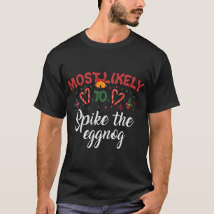 Most Likely To Spike The Eggnog Funny Christmas Hu T-Shirt